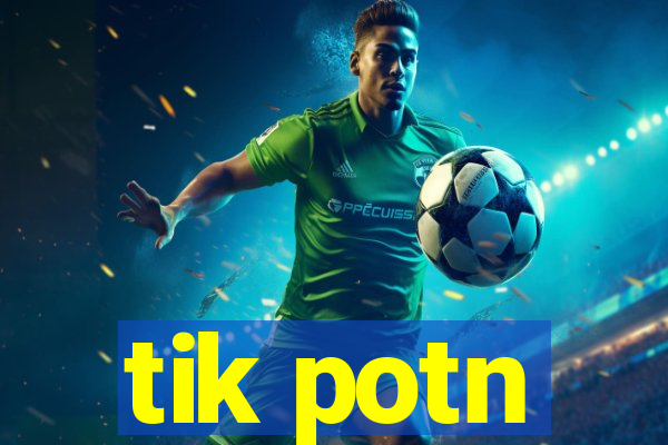 tik potn